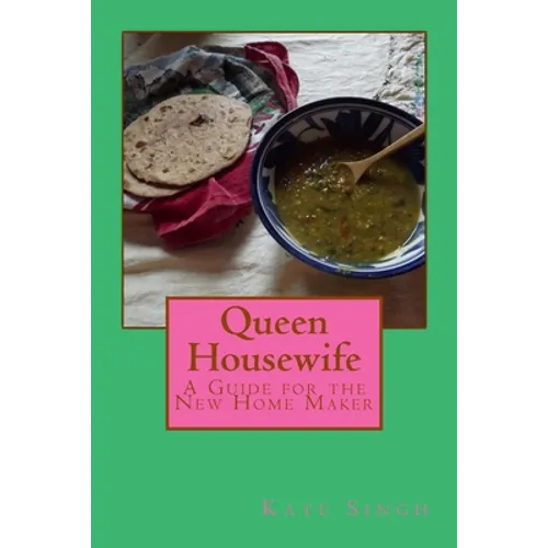 Queen Housewife: A Guide for the New Home Maker