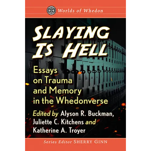Slaying Is Hell: Essays on Trauma and Memory in the Whedonverse