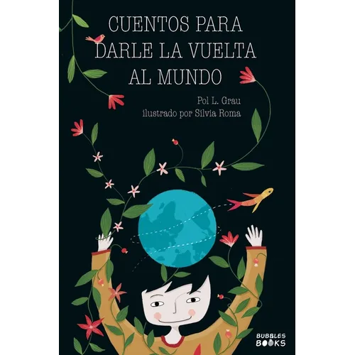 Cuentos para darle la vuelta al mundo: Libro infantil para niños y niñas a partir de 7 años que quieren cambiar el mundo.