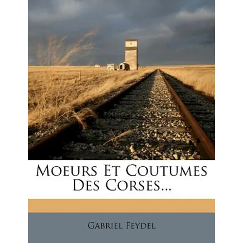 Moeurs Et Coutumes Des Corses...