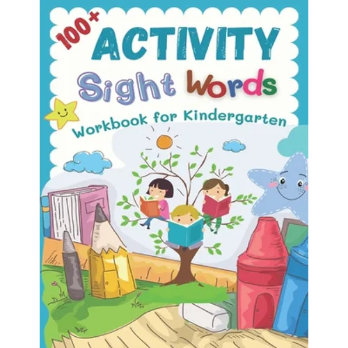 100+ Activity Sight Words Workbook for Kindergarten: My first step learning to read trace and write level books. Easy practice full 100 sight words ki