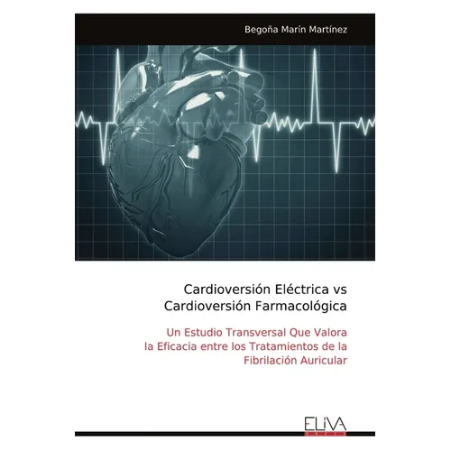 Cardioversión Eléctrica vs Cardioversión Farmacológica: Un Estudio Transversal Que Valora la Eficacia entre los Tratamientos de la Fibrilación Auricul