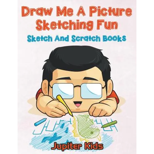 Draw Me A Picture Sketching Fun: Sketch And Scratch Books