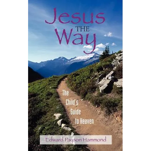 Jesus the Way: The Child's Guide to Heaven