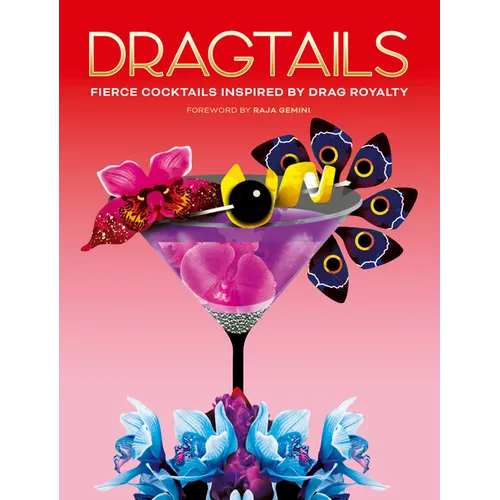 Dragtails: Fierce Cocktails Inspired by Drag Royalty