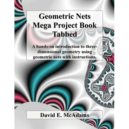 Geometric Nets Mega Project Book - Tabbed: A hands-on introduction to three-dimensional geometry using geometric nets with instructions
