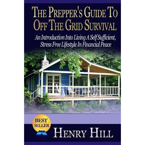 The Prepper's Guide To Off The Grid Survival: An Introduction Into Living A Self Sufficient, Stress Free Lifestyle In Financial Peace
