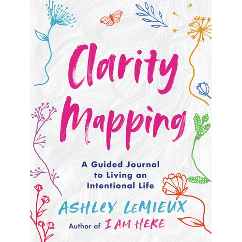 Clarity Mapping: A Guided Journal to Living an Intentional Life