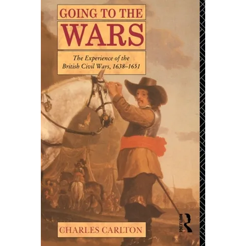 Going to the Wars: The Experience of the British Civil Wars 1638-1651