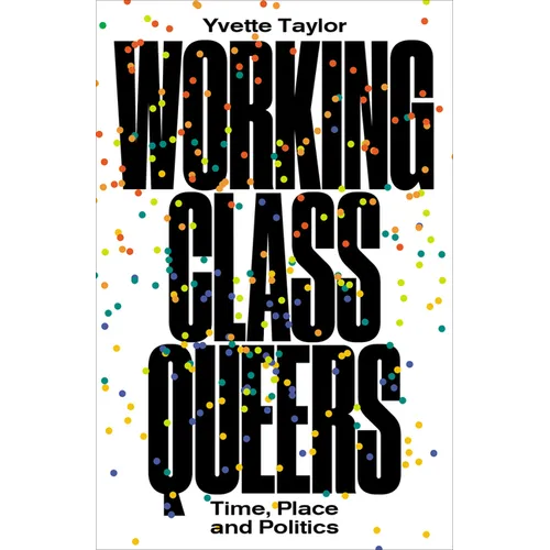 Working-Class Queers: Time, Place and Politics