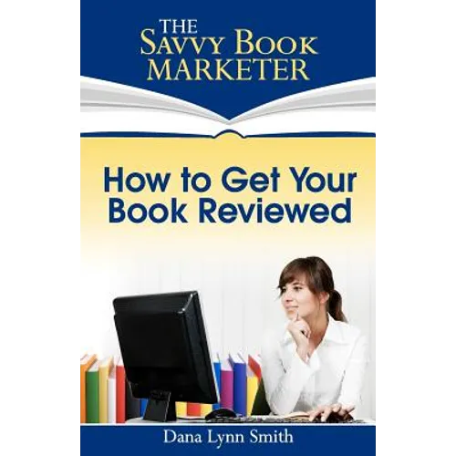 How to Get Your Book Reviewed: Sell More Books with Reviews, Testimonials and Endorsements