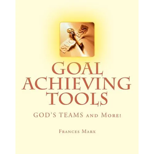 Goal Achieving Tools: GOD'S TEAMS and More!