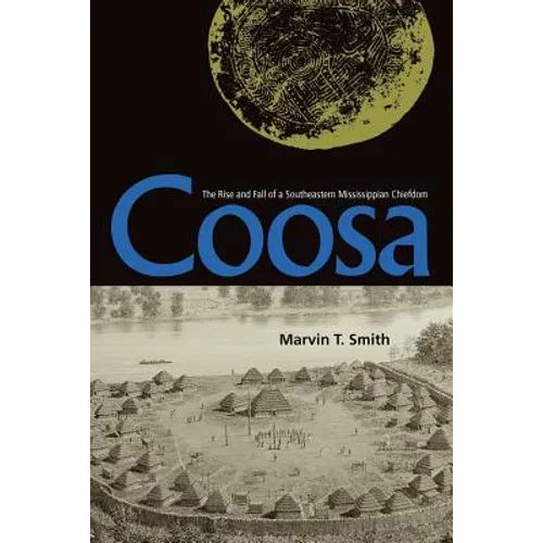 Coosa: The Rise and Fall of a Southeastern Mississippian Chiefdom