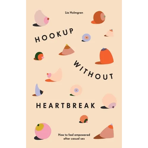 Hookup without Heartbreak: How to Feel Empowered after Casual Sex