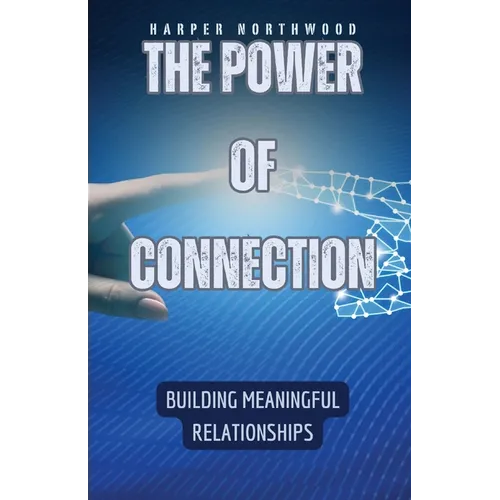 The Power of Connection: Building Meaningful Relationships