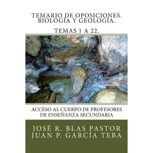 Temario de Oposiciones. Biología y Geología. Temas 1 a 22.: Revisado y actualizado. Enero 2015. Escrito por antiguos miembros de tribunal.
