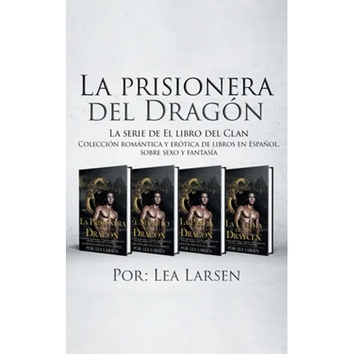 La prisionera del Dragón: Colección romántica y erótica de libros en Español, sobre sexo y fantasía