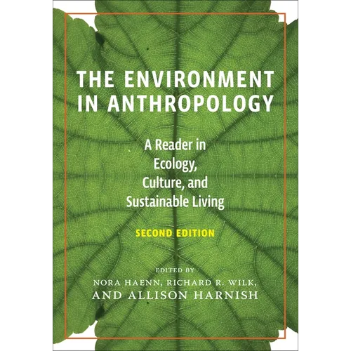 The Environment in Anthropology, Second Edition: A Reader in Ecology, Culture, and Sustainable Living