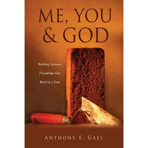 Me, You & God: Building Intimate Friendships One Brick at a Time
