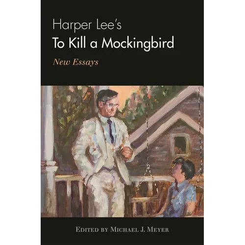 Harper Lee's to Kill a Mockingbird: New Essays