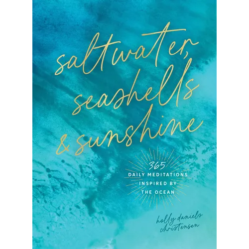 Saltwater, Seashells & Sunshine: 365 Daily Meditations Inspired by the Ocean