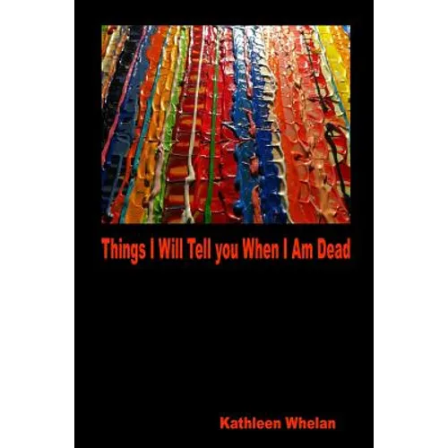 Things I Will Tell You When I am Dead