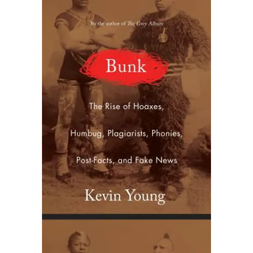 Bunk: The Rise of Hoaxes, Humbug, Plagiarists, Phonies, Post-Facts, and Fake News