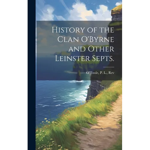 History of the Clan O'Byrne and Other Leinster Septs.