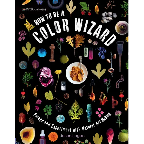 How to Be a Color Wizard: Forage and Experiment with Natural Art Making