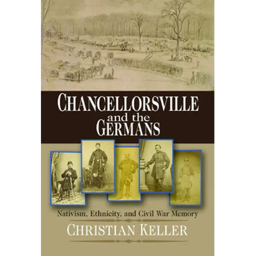 Chancellorsville and the Germans: Nativism, Ethnicity, and Civil War Memory