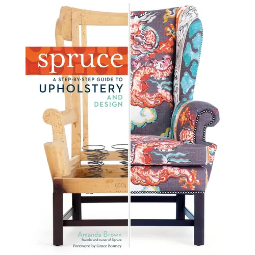 Spruce: A Step-By-Step Guide to Upholstery and Design