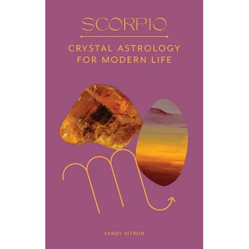 Scorpio: Crystal Astrology for Modern Life
