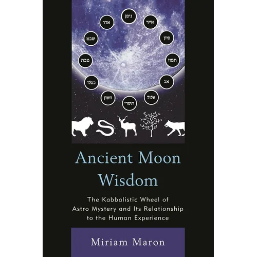 Ancient Moon Wisdom: The Kabbalistic Wheel of Astro Mystery and its Relationship to the Human Experience