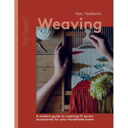 Weaving: A Modern Guide to Creating 17 Woven Accessories for Your Handmade Home