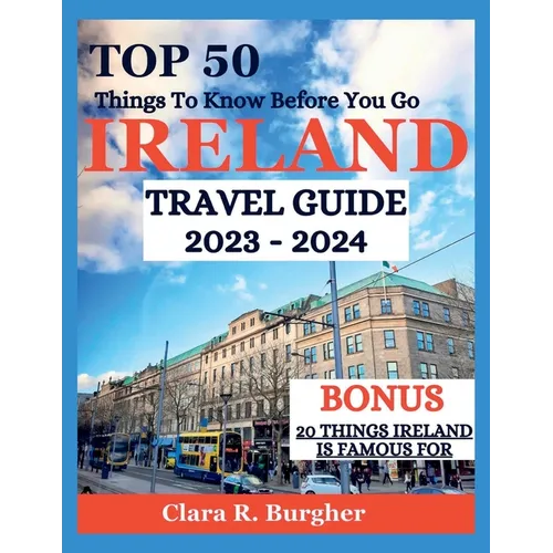 Ireland Travel Guide 2023 - 2024: Top 50 Things To Know Before You Go