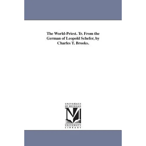 The World-Priest. Tr. From the German of Leopold Schefer, by Charles T. Brooks.