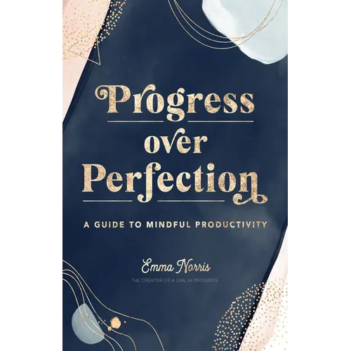 Progress Over Perfection: A Guide to Mindful Productivity