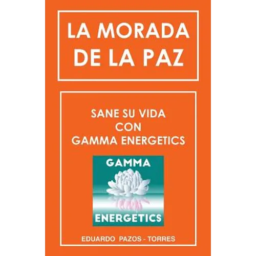 La Morada De La Paz: Sane Su Vida Con Gamma Energrtics
