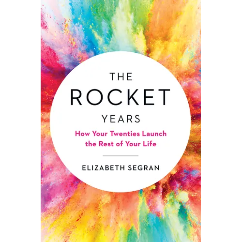The Rocket Years: How Your Twenties Launch the Rest of Your Life