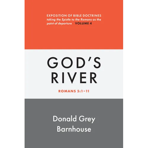 Romans, vol 4: God's River: Exposition of Bible Doctrines