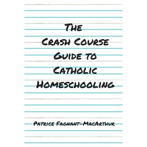 The Crash Course Guide to Catholic Homeschooling