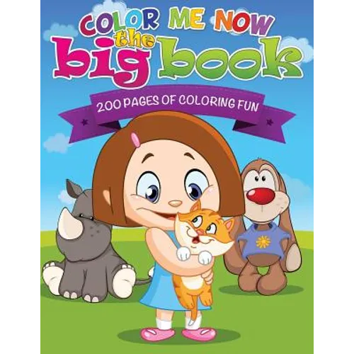 Color Me Now the Big Book (200 Pages of Coloring Fun)