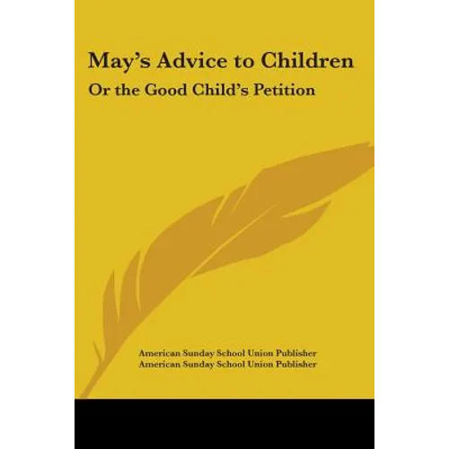 May's Advice to Children: Or the Good Child's Petition