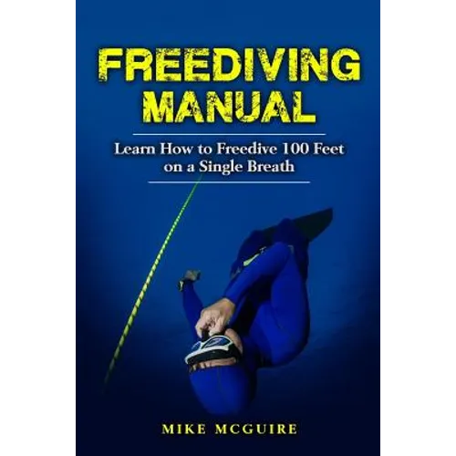 Freediving Manual: Learn How to Freedive 100 Feet on a Single Breath