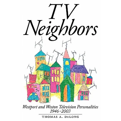 TV Neighbors: Westport And Weston Television Personalities 1946-2003