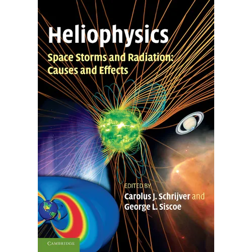 Heliophysics: Space Storms and Radiation: Causes and Effects