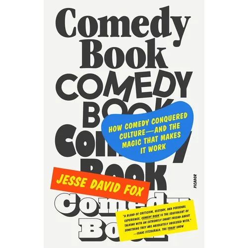 Comedy Book: How Comedy Conquered Culture--And the Magic That Makes It Work