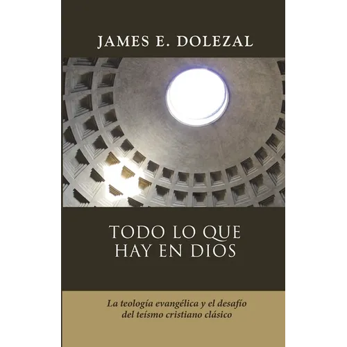 Todo lo que hay en Dios: La teologia evangelica y el desafio del teismo cristiano clasico