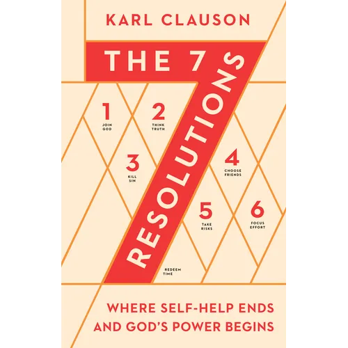 The 7 Resolutions: Where Self-Help Ends and God's Power Begins