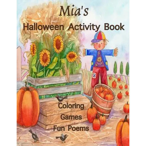 Mia's Halloween Activity Book: (Personalized Book for Children) Halloween Coloring Book; Games: mazes, connect the dots, crossword puzzle, Halloween